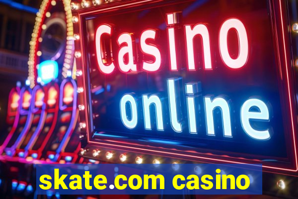 skate.com casino