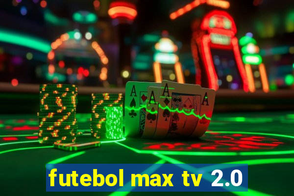 futebol max tv 2.0