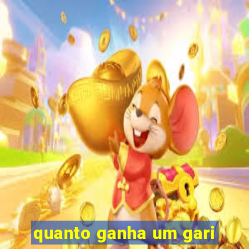 quanto ganha um gari