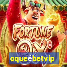 oqueébetvip