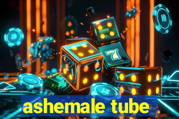 ashemale tube