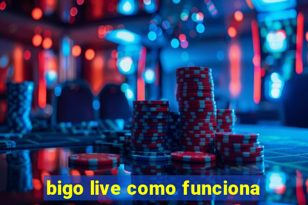 bigo live como funciona