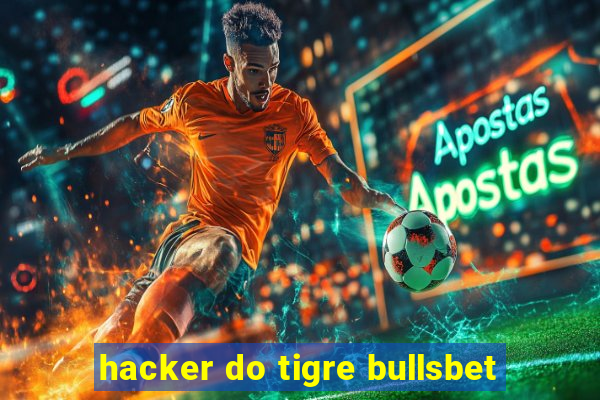 hacker do tigre bullsbet