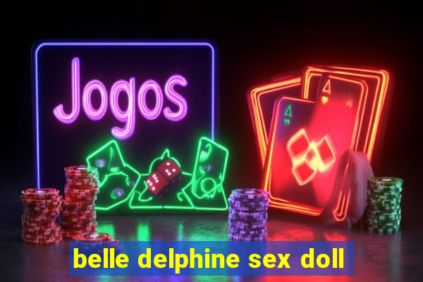 belle delphine sex doll