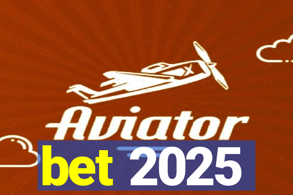 bet 2025