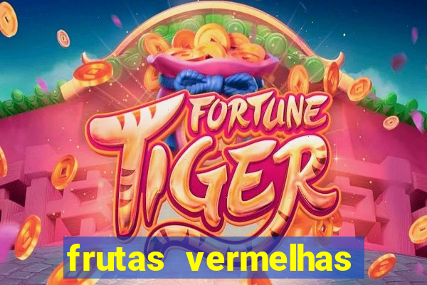 frutas vermelhas nomes e fotos