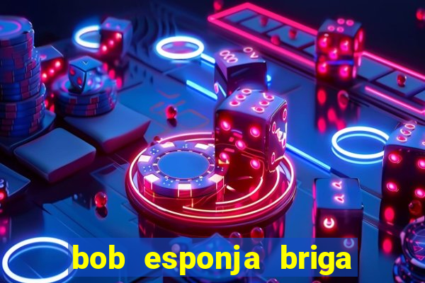 bob esponja briga nos corais