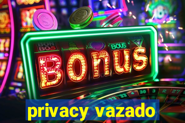 privacy vazado