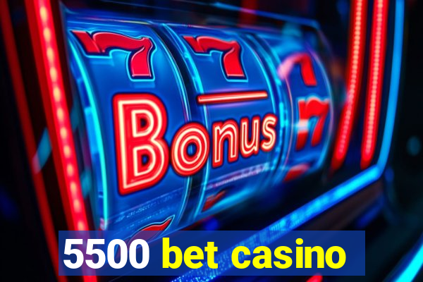 5500 bet casino