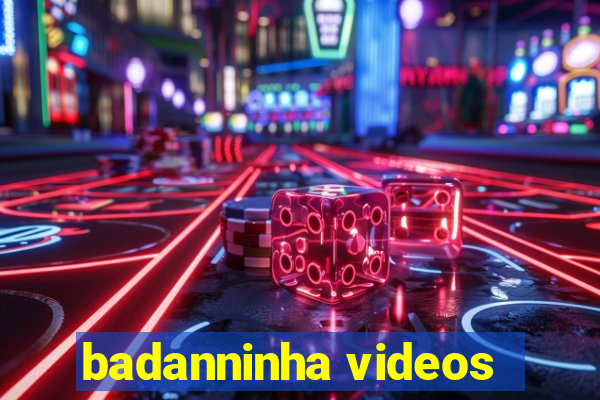 badanninha videos