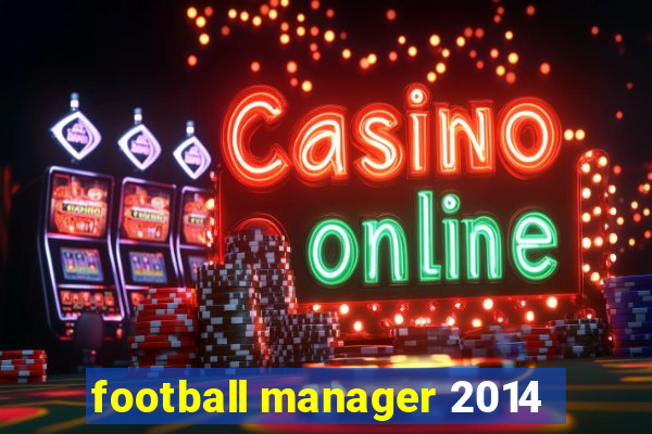 football manager 2014