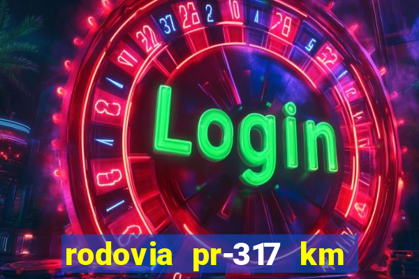 rodovia pr-317 km 155 0m sentido cresc