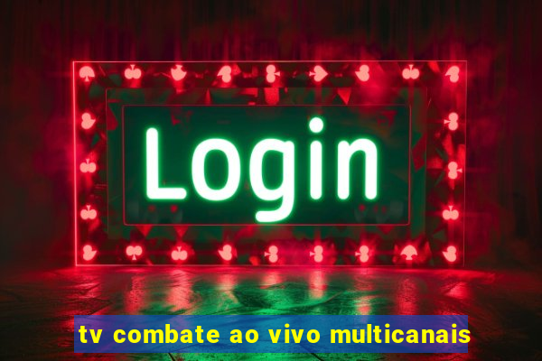 tv combate ao vivo multicanais