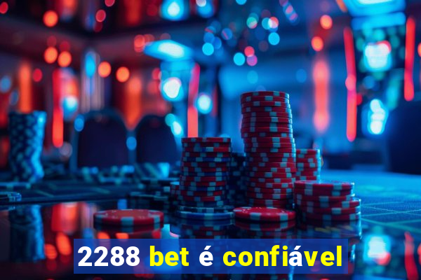 2288 bet é confiável