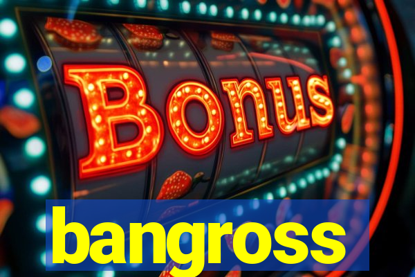 bangross