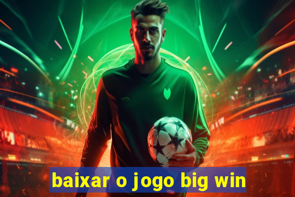 baixar o jogo big win