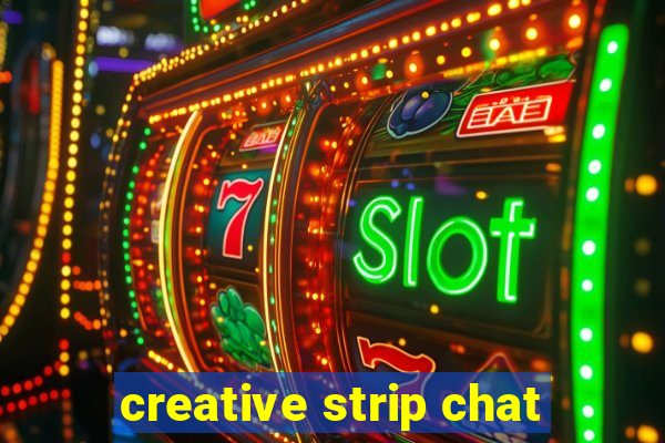 creative strip chat