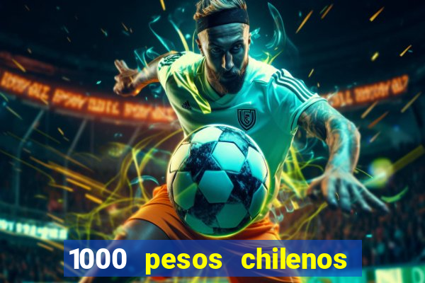 1000 pesos chilenos em reais