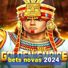 bets novas 2024