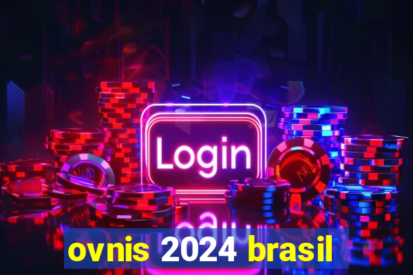 ovnis 2024 brasil