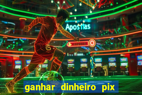 ganhar dinheiro pix de verdade bingo