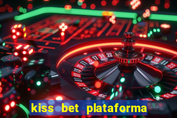 kiss bet plataforma de jogos