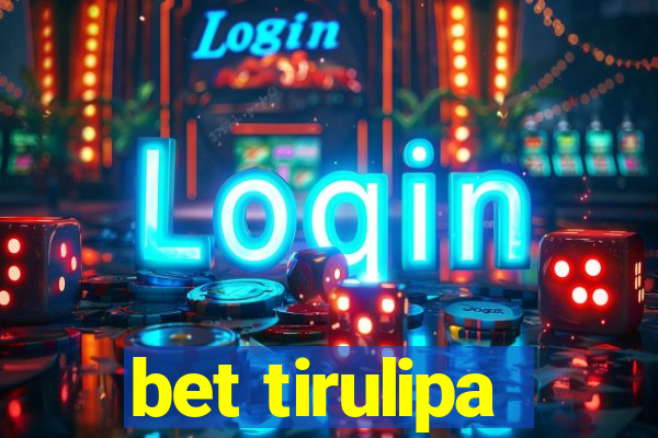 bet tirulipa