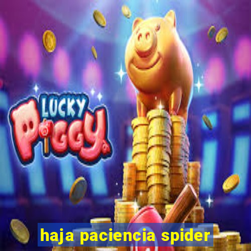 haja paciencia spider