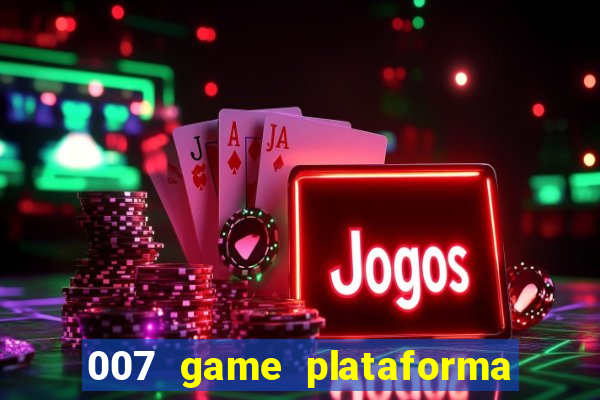 007 game plataforma paga mesmo