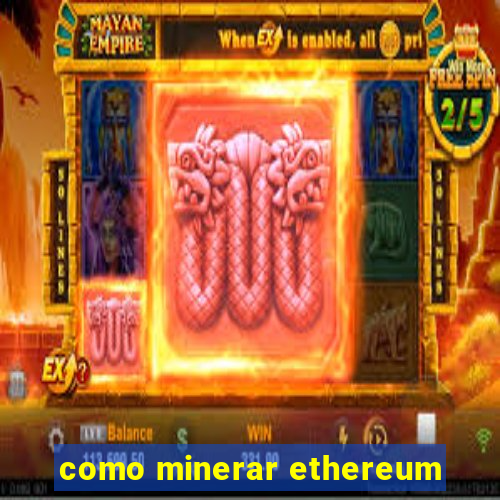 como minerar ethereum