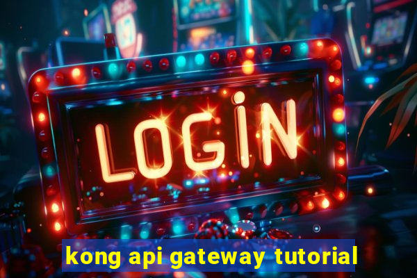 kong api gateway tutorial