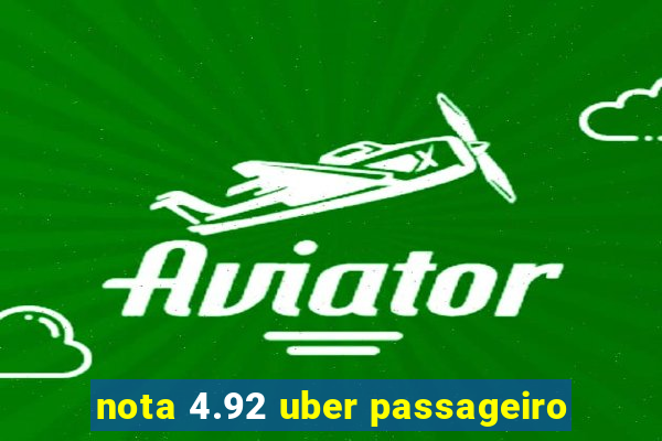 nota 4.92 uber passageiro