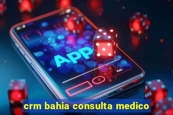 crm bahia consulta medico