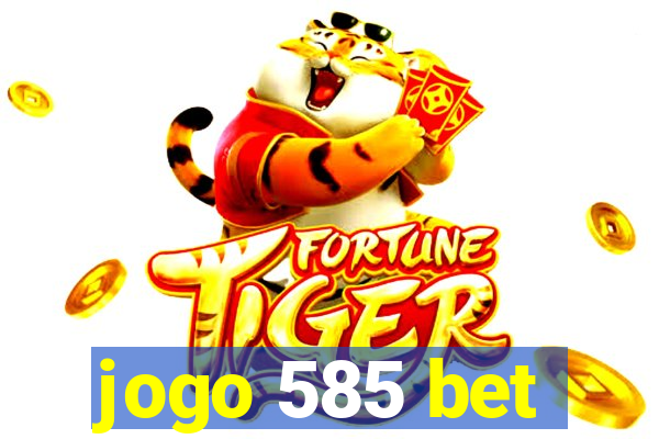 jogo 585 bet