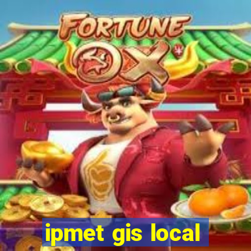 ipmet gis local