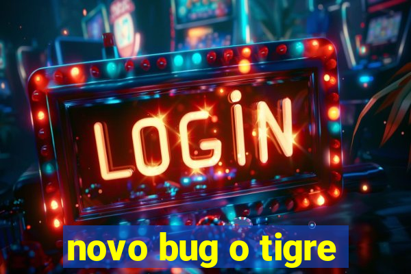 novo bug o tigre