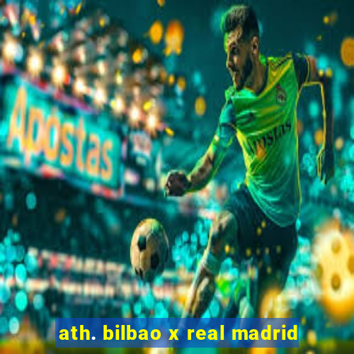 ath. bilbao x real madrid