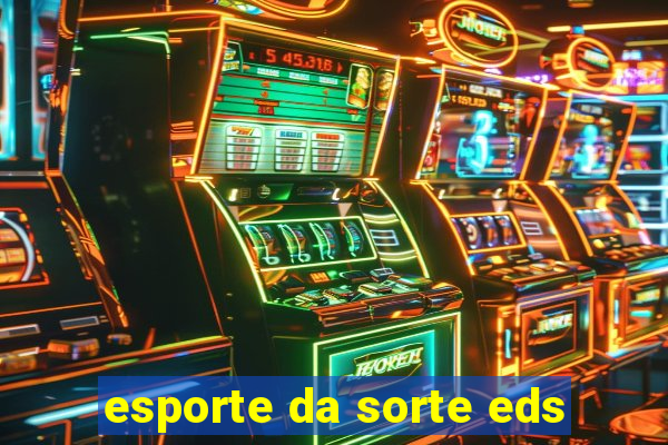 esporte da sorte eds