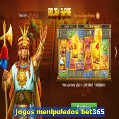 jogos manipulados bet365