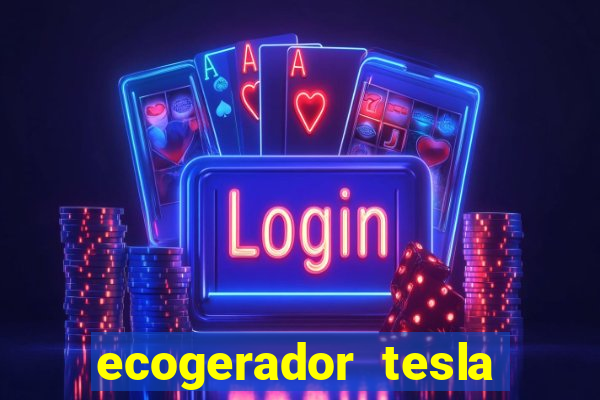 ecogerador tesla reclame aqui