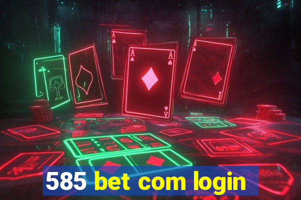 585 bet com login