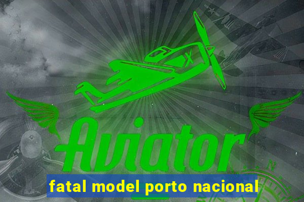 fatal model porto nacional