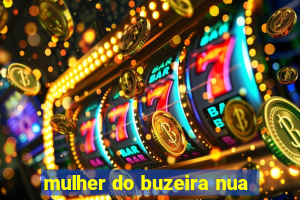 mulher do buzeira nua