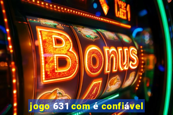 jogo 631 com é confiável