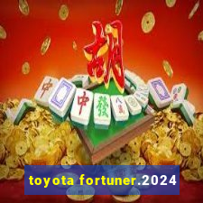 toyota fortuner.2024