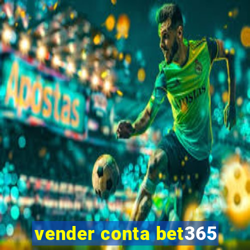 vender conta bet365