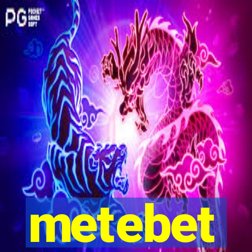 metebet