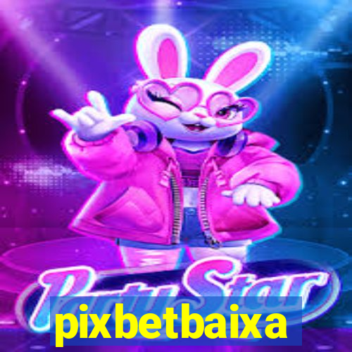 pixbetbaixa