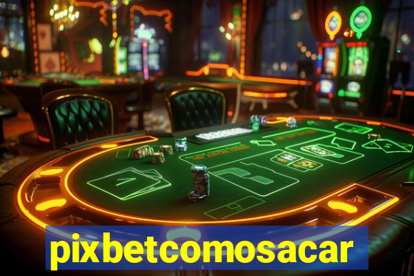 pixbetcomosacar