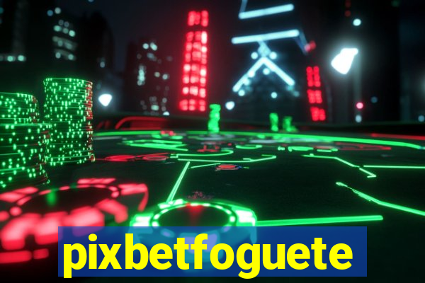 pixbetfoguete